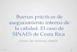 Buenas prácticas de aseguramiento interno de la calidad. El caso de SINAES de Costa Rica Gisela Coto Quintana, SINAES
