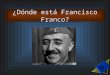 ¿Dónde está Francisco Franco?. El objetivo de este juego es encontrar a Francisco Franco entre las palabras de la Guerra Civil Española. Ud. debe escoger