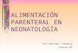 ALIMENTACIÓN PARENTERAL EN NEONATOLOGÍA Inés Saavedra. Farmacia Febrero 05