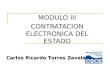 MODULO III CONTRATACION ELECTRONICA DEL ESTADO Carlos Ricardo Torres Zavala