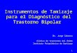 1 Dr. Jorge Cabrera Clínica de Trastornos del Ánimo Instituto Psiquiátrico de Santiago Instrumentos de Tamizaje para el Diagnóstico del Trastorno Bipolar
