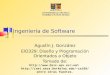 Ingeniería de Software Agustín J. González ElO329: Diseño y Programación Orientados a Objeto Tomado de: uml cs169