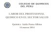 COLEGIO DE QUIMICOS DEL PERU LABOR DEL PROFESIONAL QUIMICO EN EL SECTOR SALUD Química Saida Poma Albino 14 marzo 2014