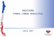 REDISEÑO FONDO COMÚN MUNICIPAL JUNIO 2007. El Fondo Común Municipal está definido por la Constitución Política de la República (Cap XIII, art 111) como