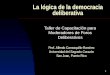 1 La lógica de la democracia deliberativa Taller de Capacitación para Moderadores de Foros Deliberativos Prof. Alfredo Carrasquillo-Ramírez Universidad