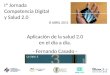 Ponencia mesa 2 "I Jornada sobre Competencia Digital y Salud 2.0": Aplicando la Salud 2.0 en el día a día