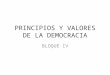 Principios y Valores de La Democracia Bloque IV