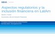 Aspectos regulatorios y la inclusión financiera en LatAm