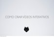 Como criar video interativos — Campus Party 2011
