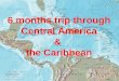 6months Centrale American & Caribbean
