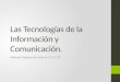 Las Tecnologías de la Información y Comunicación