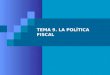 Tema 9. la política fiscal