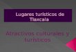 Lugares turísticos de tlaxcala (presentación)