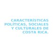 Características políticas, sociales y culturales de costa rica