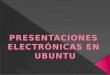 presentaciones electronicas de ubuntu figueroa veronica y mendoza carlos