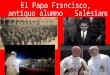 El Papa Francisco y los Salesianos, Curiosidades del Papa