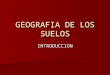 01. IntroduccióN GeografíA De Los Suelos