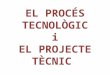 Tema 5. el procés tecnològic i el projecte tècnic (imprimir)