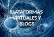 plataformas virtuales de aprendizaje y blogs