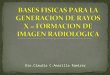 BASES FÍSICAS ARA LA GENERACIÓN DE RAYOS X