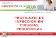 Profilaxis de infeccion en cirugias pediatricas