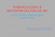 Tuberculosis e interpretación de bk