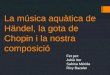 La música aquàtica de händel i la gota de Chopin