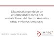 Diagnóstico genético en enfermedades raras del metabolismo del hierro: Anemias raras y Hemocromatosis