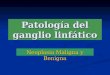 patología linfática neoplasias benignas y malignas