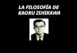 LA FILOSOFÍA DE ISHIKAWA