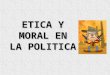 Etica y Moral en La Politica