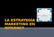 La Estrategia de Marketing en Internet