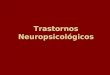 TRASTORNOS NEUROPSICOLÓGICOS