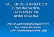 TALLER DE JUEGO CON COMUNICACIÓN ALTERNATIVA AUMENTATIVA