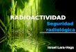 RADIOACTIVIDAD. Seguridad Radiológica
