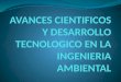 AVANCES CIENTIFICOS Y DESARROLLO TECNOLOGICO EN LA INGENIERIA