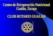 CENTRO DE  EDUCACION Y RECUPERACION NUTRICIONAL.CLUB ROTARIO GUALÁN