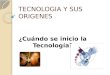 Clase_ TECNOLOGIA Y SUS ORIGENES
