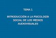 TEMA1 Introduccion a la Psicologia Social de los Medios Audiovisuales