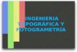 INGENIERIA TOPOGRÁFICA Y FOTOGRAMETRICA