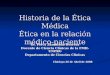 Historia de La Etica Medica y Etica en La Relacion Medico Paciente