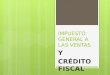 Expo Sic Ion Del Impuesto General a Las Ventas y Credito Fiscal