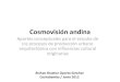 Cosmovisión andina aportes conceptuales para el estudio de los procesos de produccón urbano arquitectónica con influencia andina - Jhohan B. Oporto S