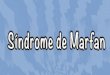 Diapositivas de Anatomia Sindrome de MARFAN