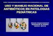 Dr. Eduardo Chaparro. Uso y Manejo Racional de Antibioticos Enpatologias Pediatricas