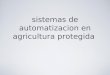 sistemas de automatizacion en agricultura protegida .ppt
