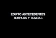 03 Egipto Antecedentes Templos y Tumbas