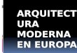 Arquitectura Moderna en Europa
