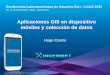Aplicaciones GIS en dispositivo móviles y colección de datos, Hugo Castro Pomatana - INGEMMET, Perú