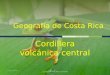 Geografia  de costa rica (cordillera volcánica central )